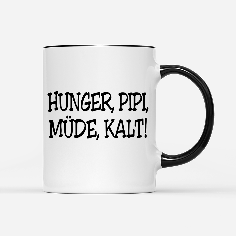 Tasse Hunger, Pipi Müde, Kalt! - Schwarzer - Kaffee