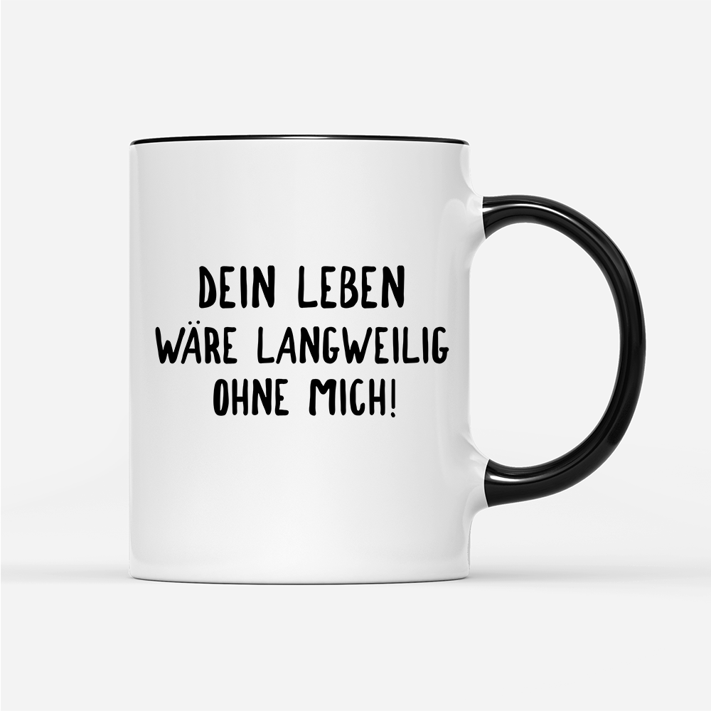Tasse Langweilig ohne mich - Schwarzer - Kaffee