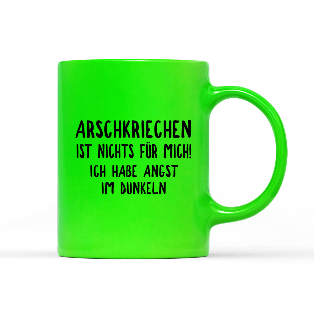Tasse Neon Arschkriechen ist nichts für mich! - Schwarzer - Kaffee