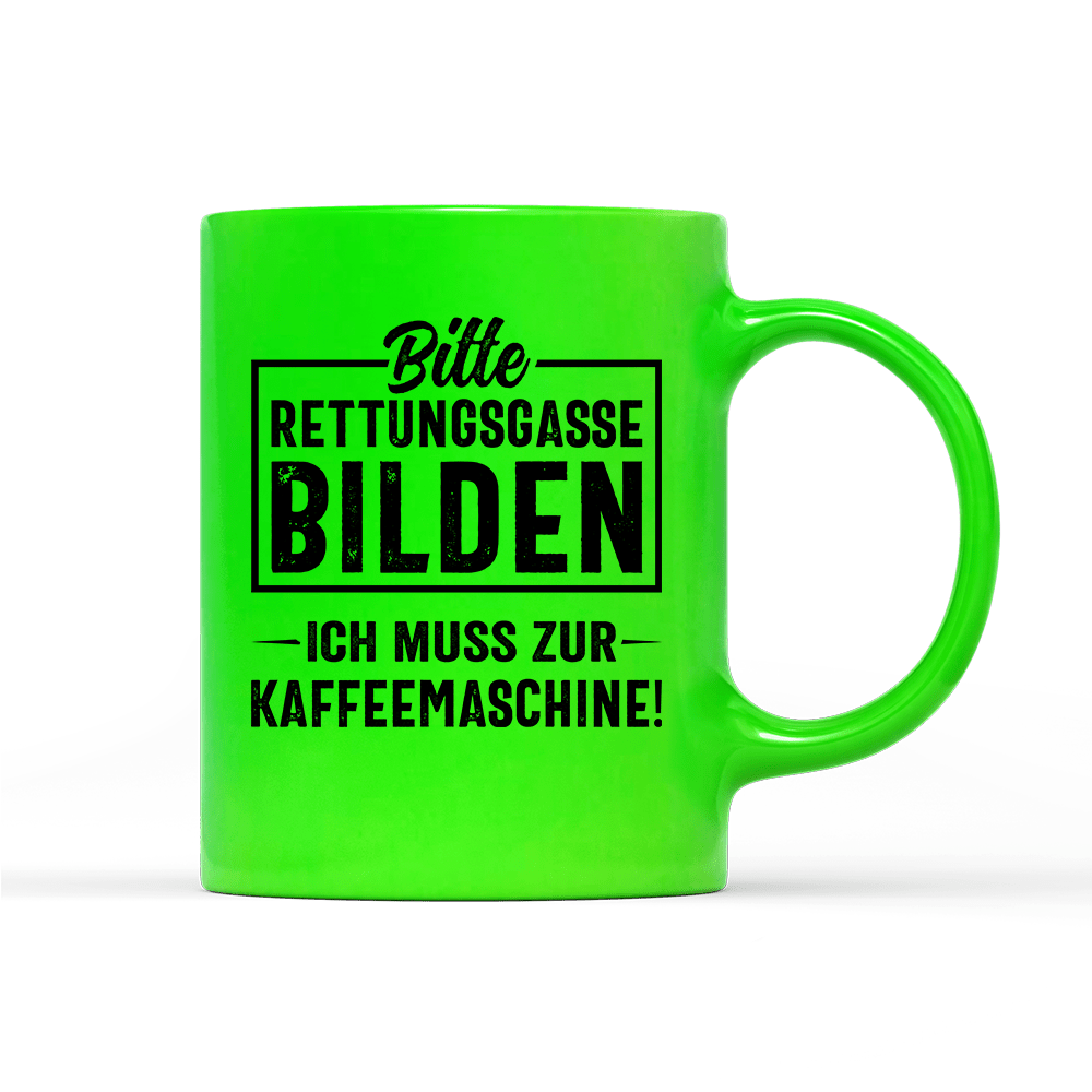 Tasse Neon Bitte Rettungsgasse bilden ich muss zur Kaffeemaschine - Schwarzer - Kaffee