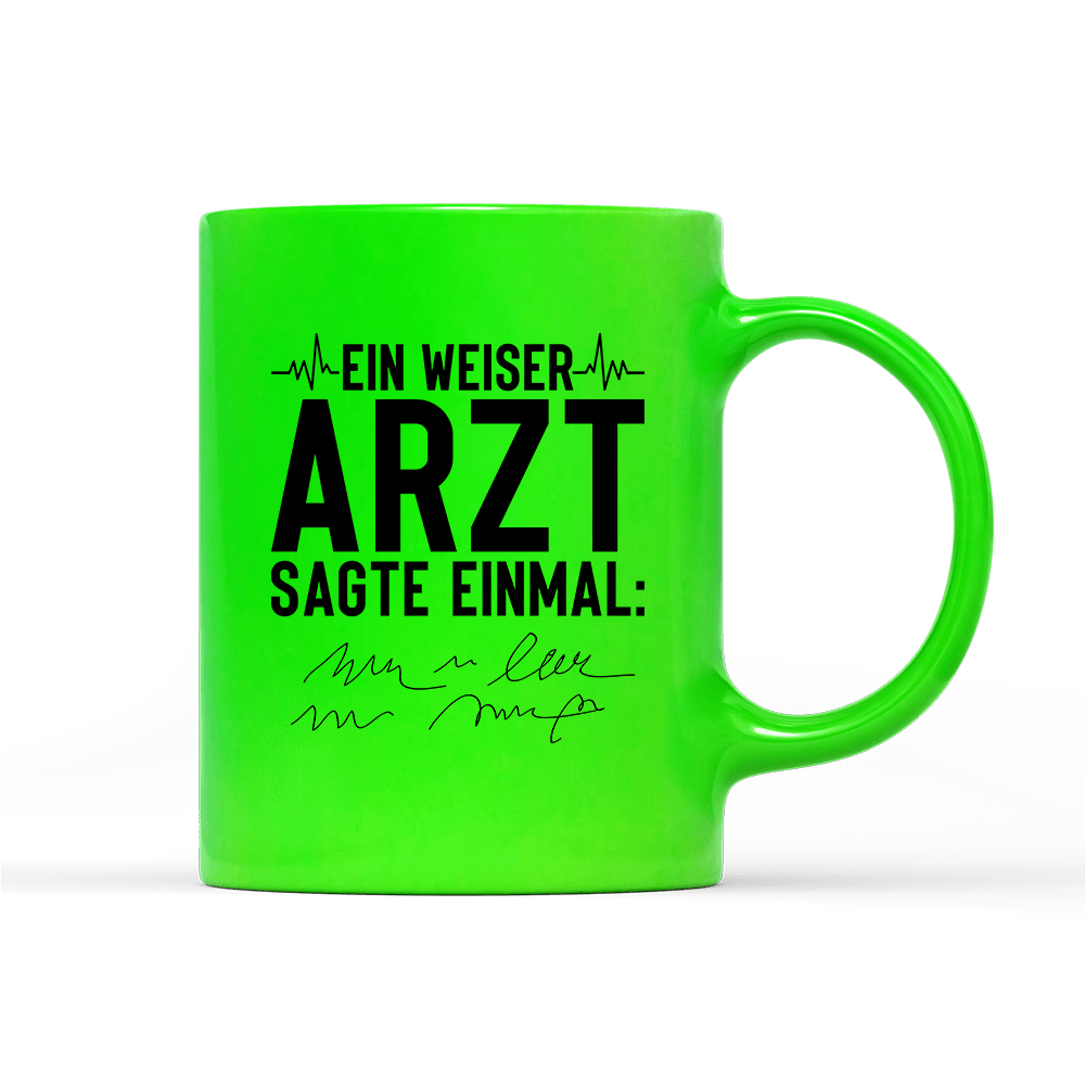 Tasse Neon Ein weiser Arzt sagte einmal - Schwarzer - Kaffee