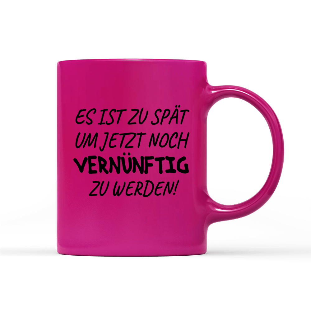 Tasse Neon Es ist zu spät, um jetzt noch vernünftig zu werden - Schwarzer - Kaffee