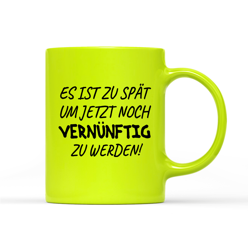 Tasse Neon Es ist zu spät, um jetzt noch vernünftig zu werden - Schwarzer - Kaffee