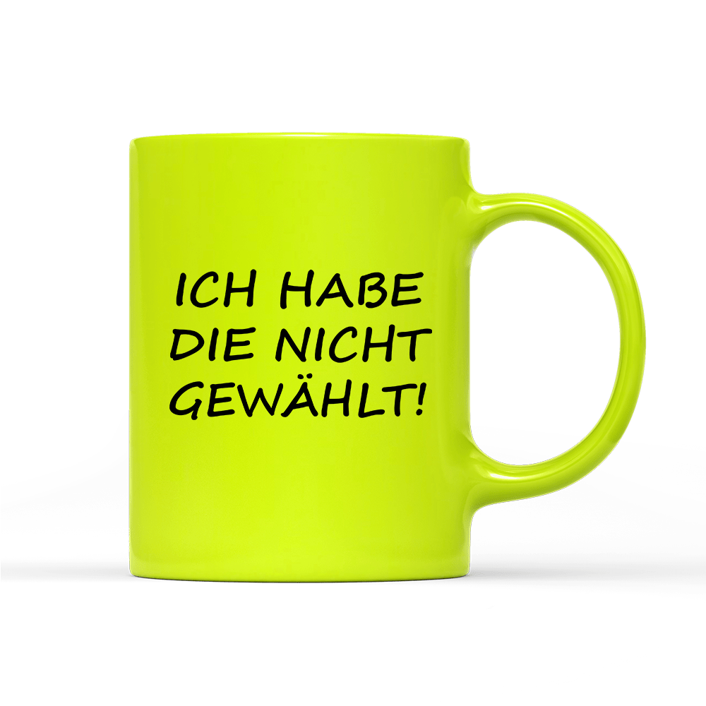 Tasse Neon ich habe die nicht gewählt! - Schwarzer - Kaffee