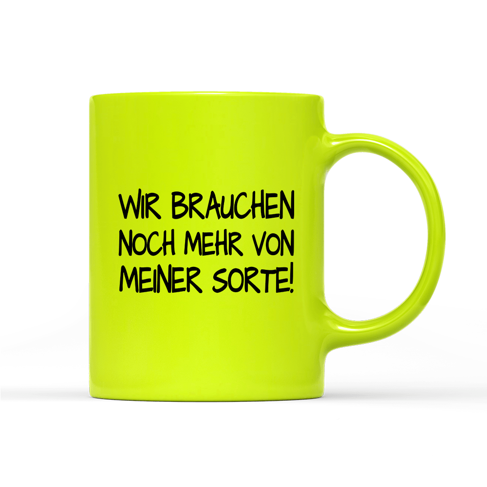 Tasse Neon Wir brauchen noch mehr von meiner Sorte! - Schwarzer - Kaffee