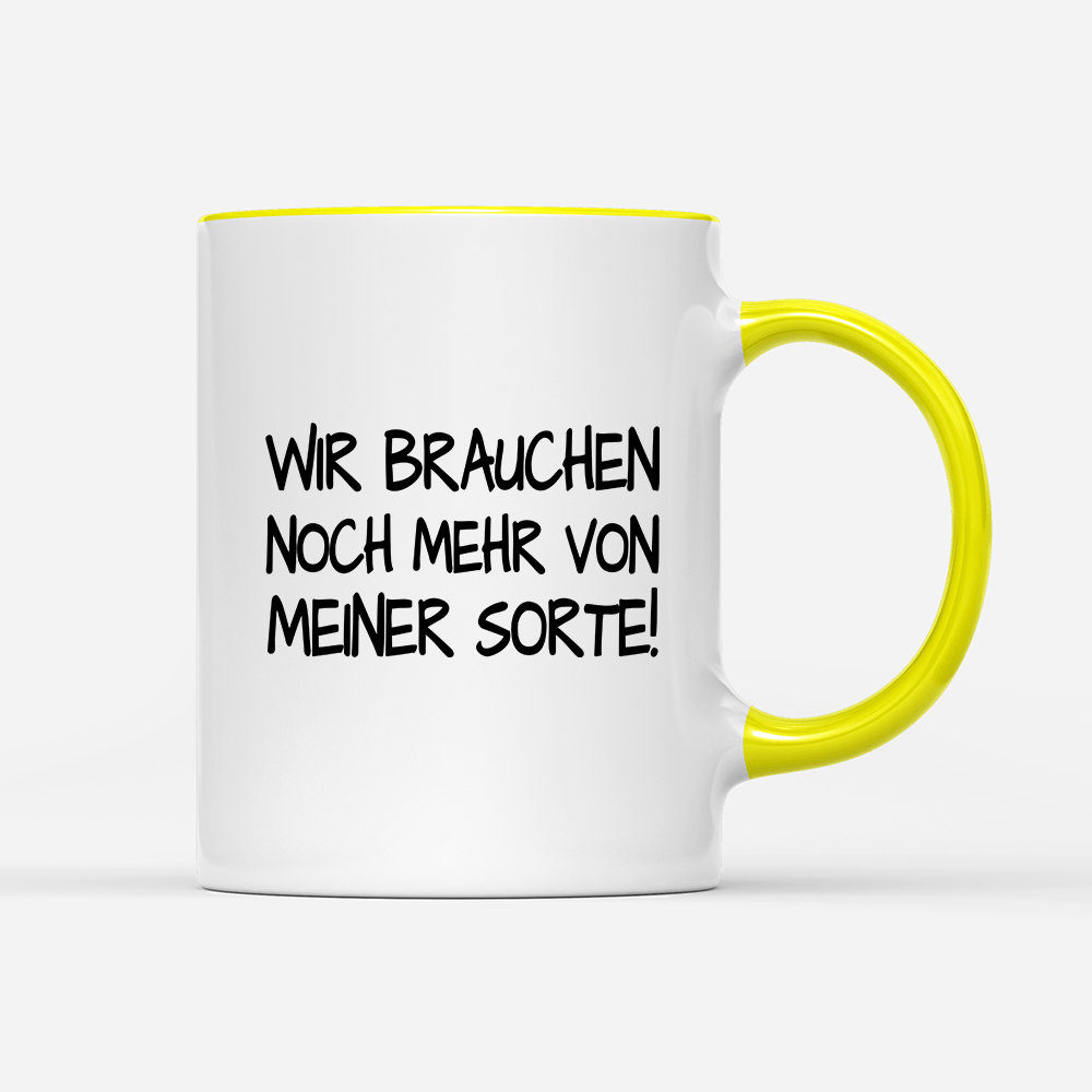 Tasse Wir brauchen noch mehr von meiner Sorte! - Schwarzer - Kaffee