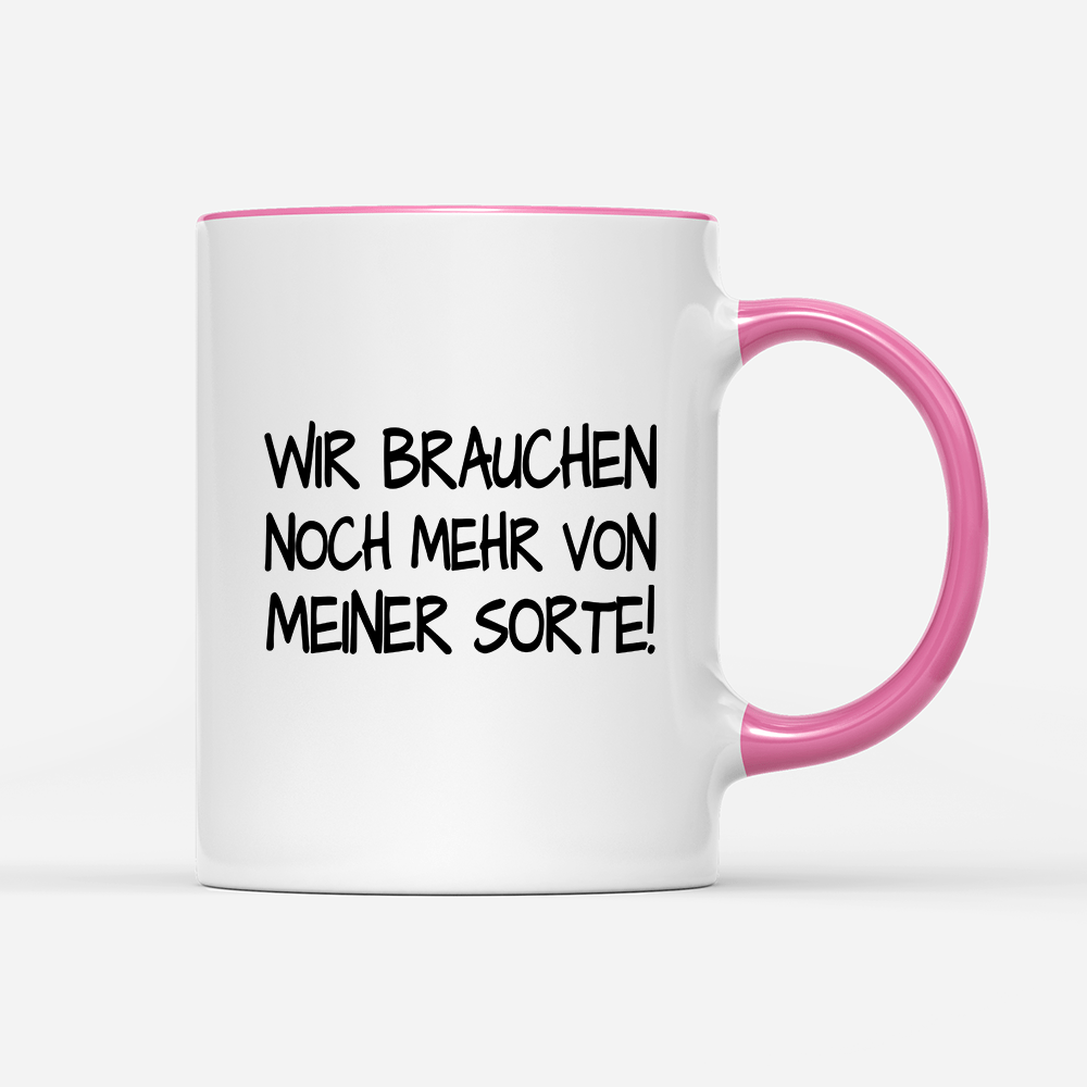 Tasse Wir brauchen noch mehr von meiner Sorte! - Schwarzer - Kaffee