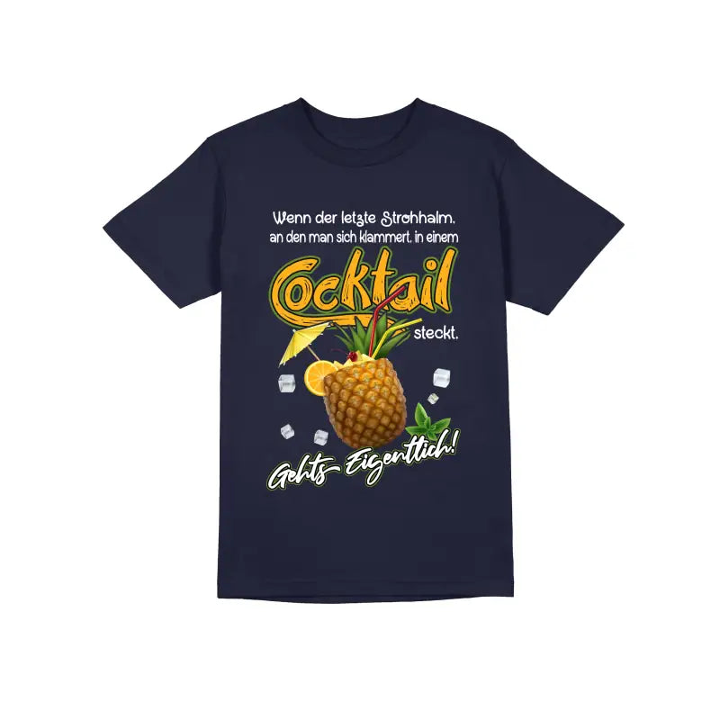 Wenn der letzte Strohhalm an den man sich klammert in einem Cocktail steckt geht’s eigentlich Herren Unisex T - Shirt