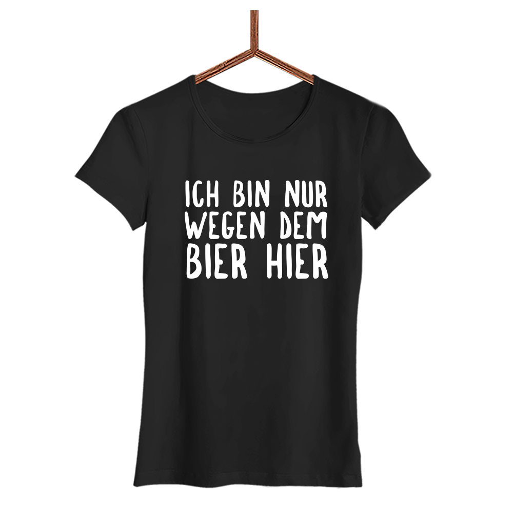 Damen T-Shirt Ich bin nur wegen dem Bier hier - Schwarzer - Kaffee
