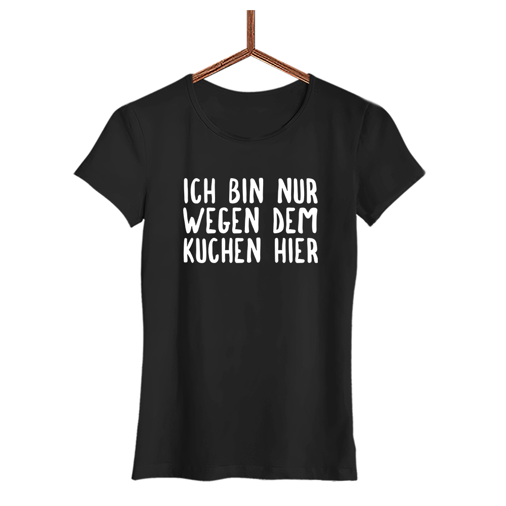 Damen T-Shirt Ich bin nur wegen dem Kuchen hier - Schwarzer - Kaffee