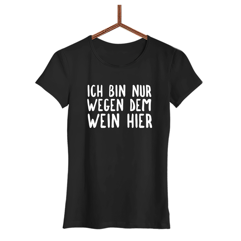Damen T-Shirt Ich bin nur wegen dem Wein hier - Schwarzer - Kaffee