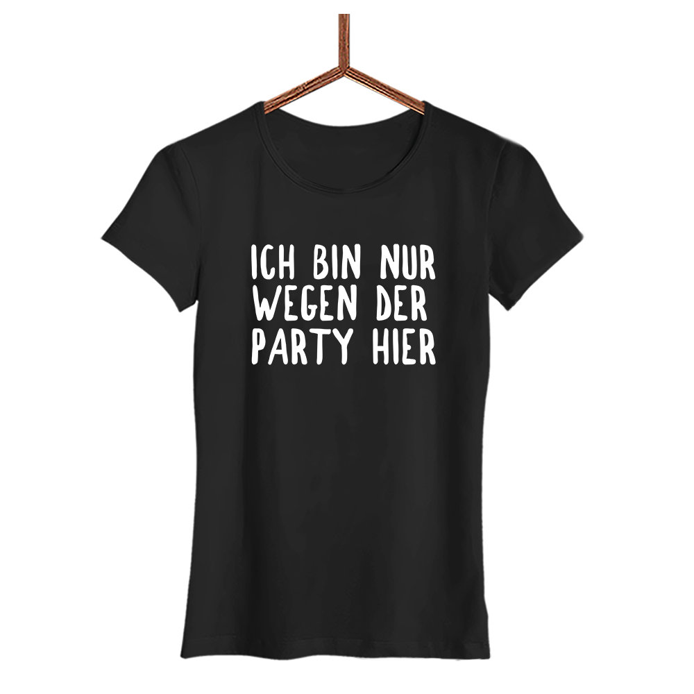 Damen T-Shirt Ich bin nur wegen der Party hier - Schwarzer - Kaffee