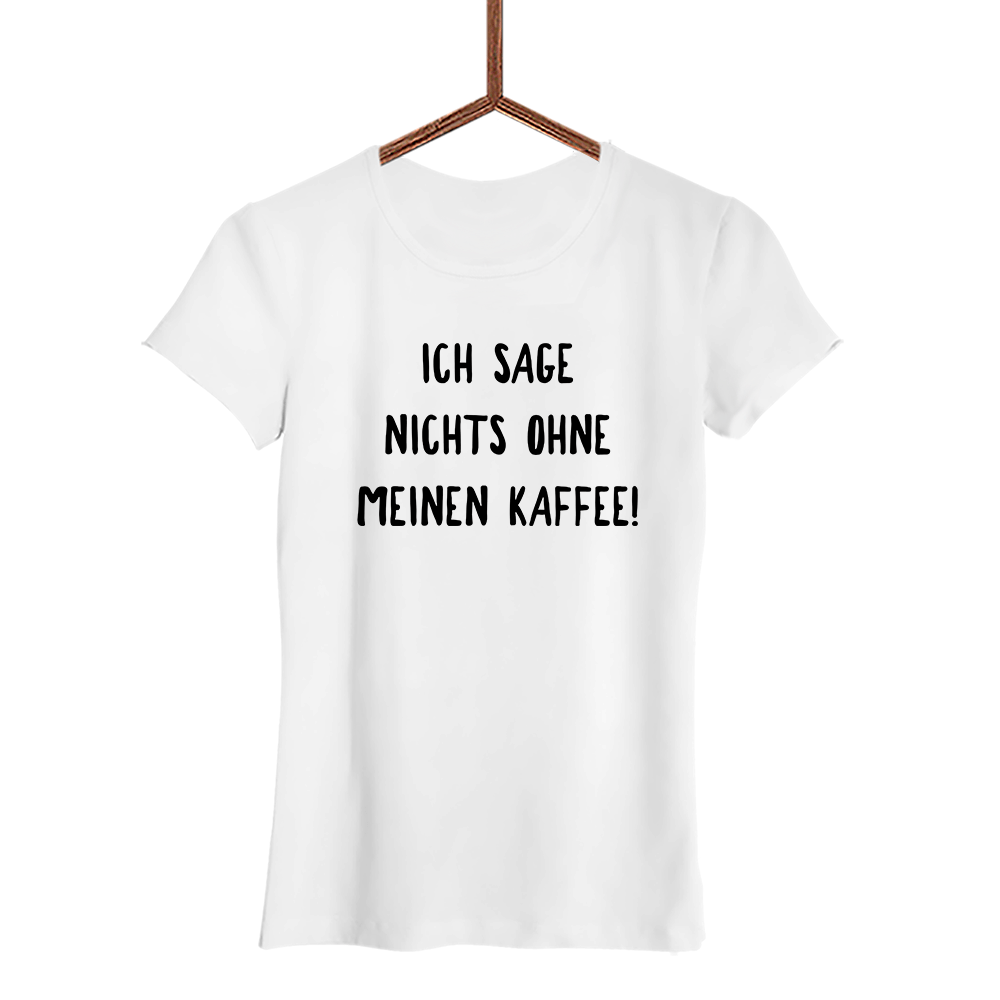 Damen T-Shirt Ich sage nichts ohne meinen Kaffee! - Schwarzer - Kaffee