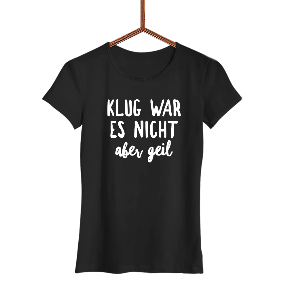 Damen T-Shirt Klug war es nicht aber geil - Schwarzer - Kaffee