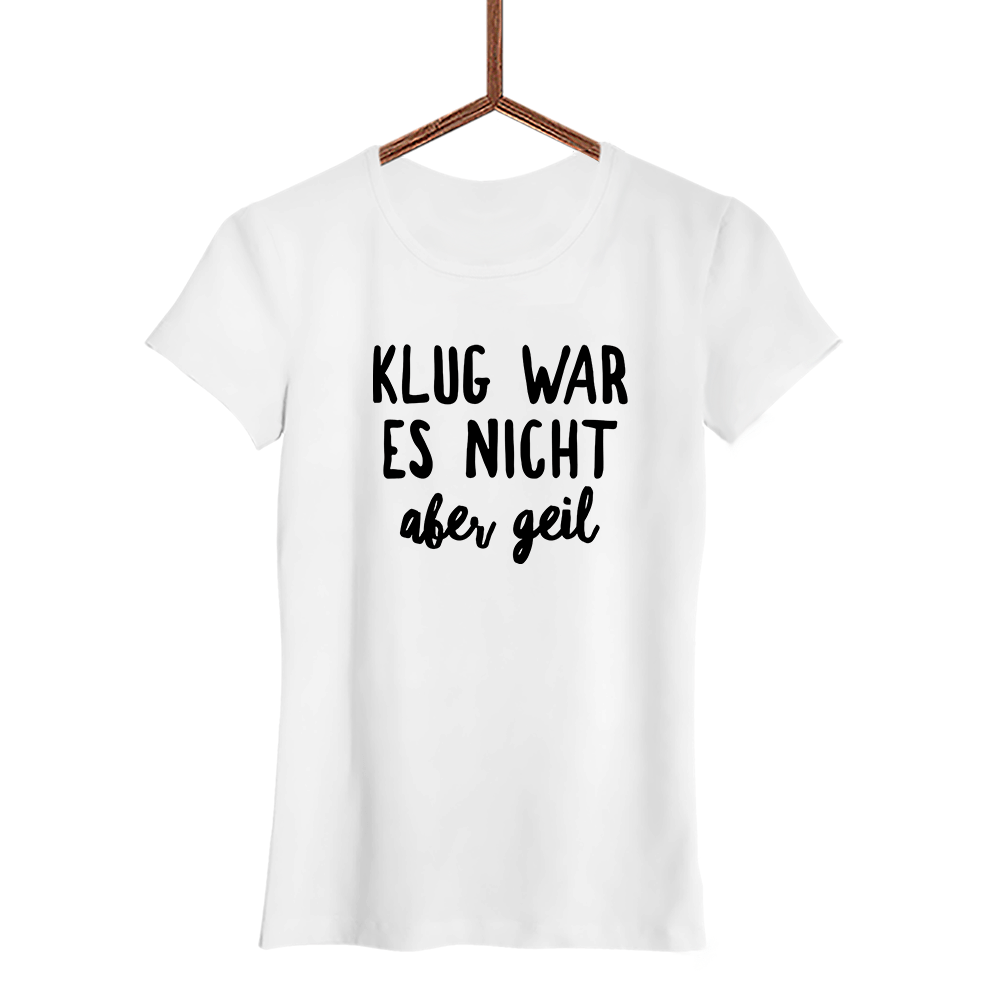 Damen T-Shirt Klug war es nicht aber geil - Schwarzer - Kaffee
