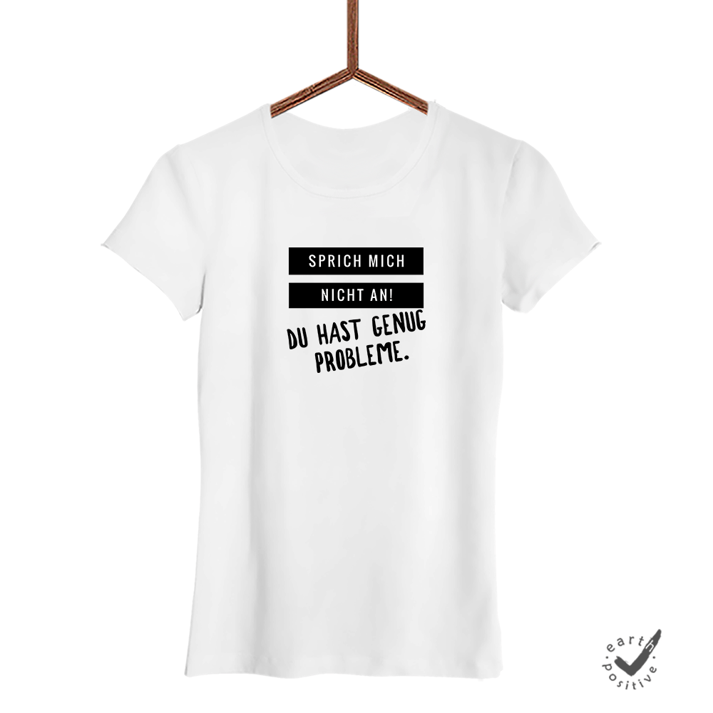 Damen T-Shirt Sprich mich nicht an du hast genug Probleme - Schwarzer - Kaffee