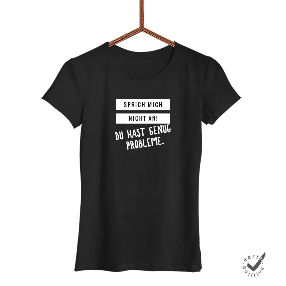 Damen T-Shirt Sprich mich nicht an du hast genug Probleme - Schwarzer - Kaffee