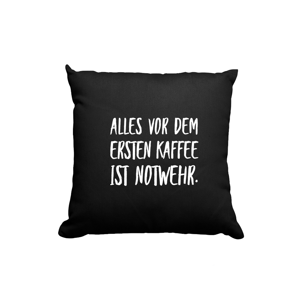 Kissen Alles vor dem ersten Kaffee ist Notwehr - Schwarzer - Kaffee