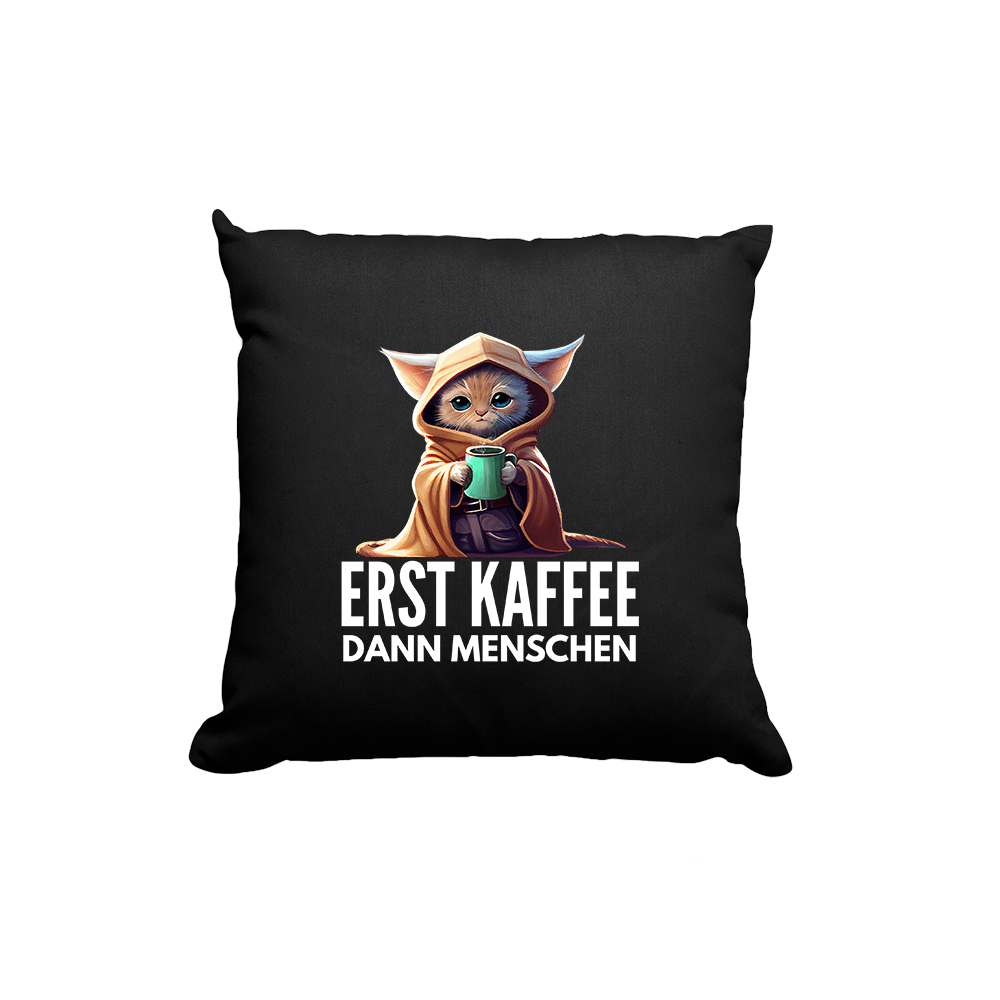 Kissen Erst Kaffee dann Menschen - Schwarzer - Kaffee