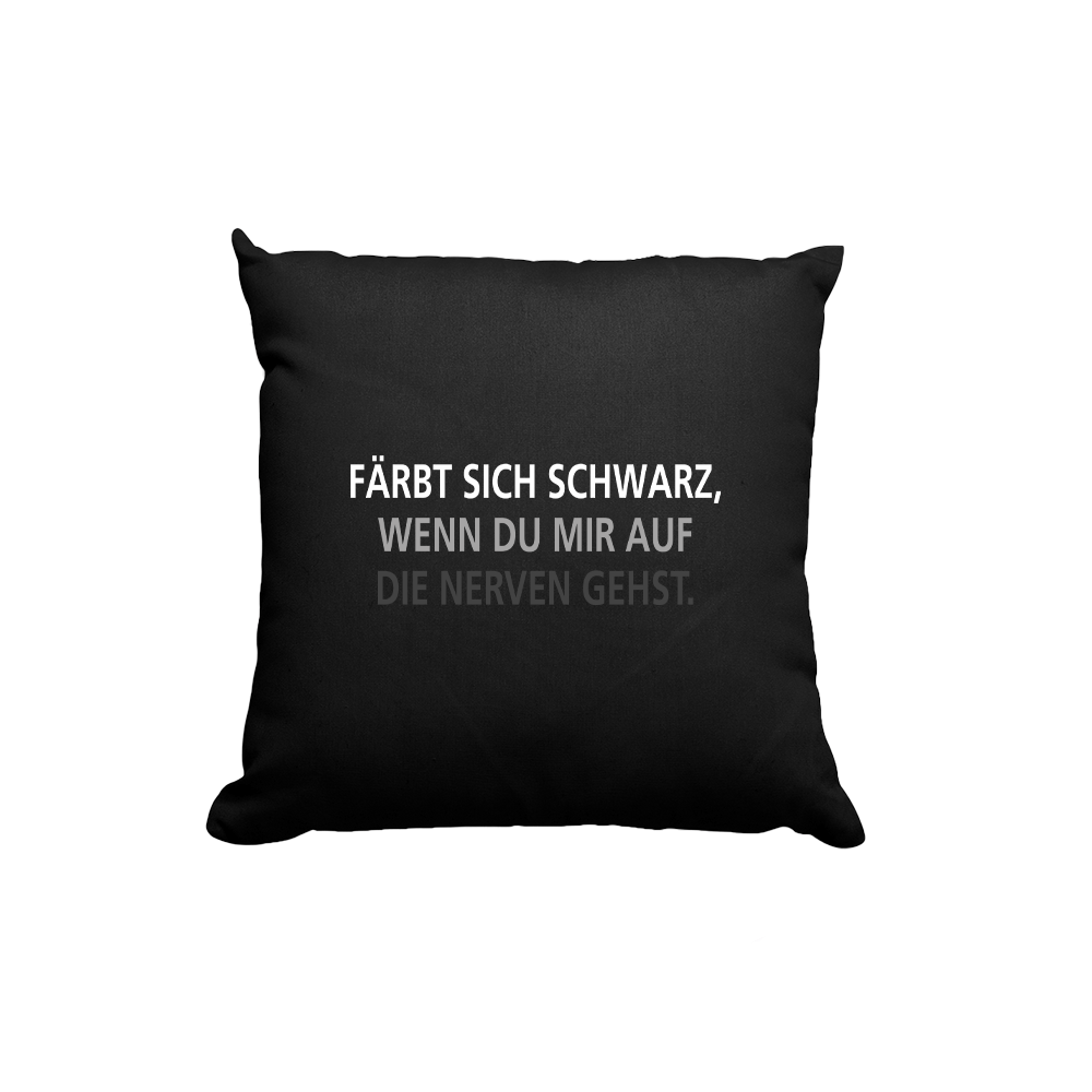 Kissen Färbt sich schwarz, wenn du mir auf die Nerven gehst - Schwarzer - Kaffee