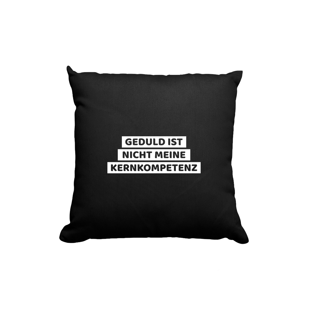 Kissen Geduld ist nicht meine Kernkompetenz - Schwarzer - Kaffee