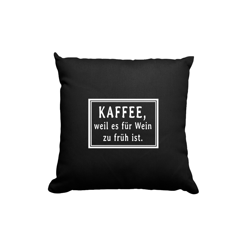 Kissen Kaffee weil es für wein zu früh ist - Schwarzer - Kaffee