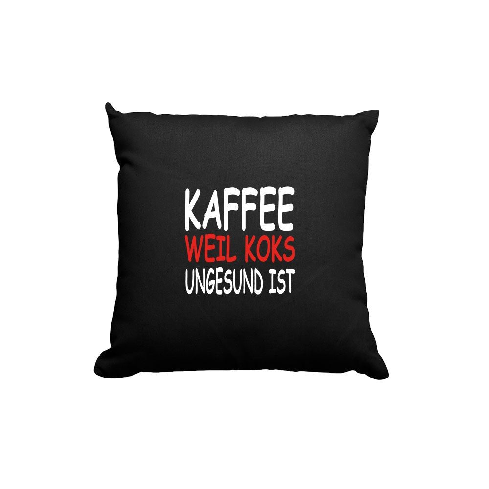 Kissen Kaffee weil Koks ungesund ist - Schwarzer - Kaffee