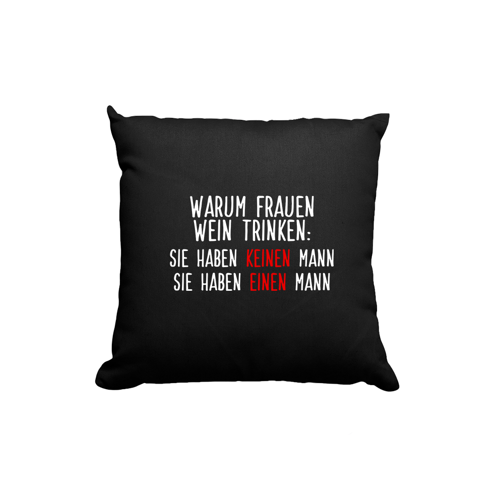 Kissen Warum Frauen Wein trinken - Schwarzer - Kaffee