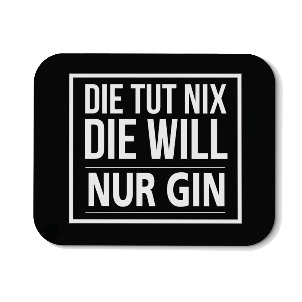 Mousepad Die tut nix die will nur Gin - Schwarzer - Kaffee