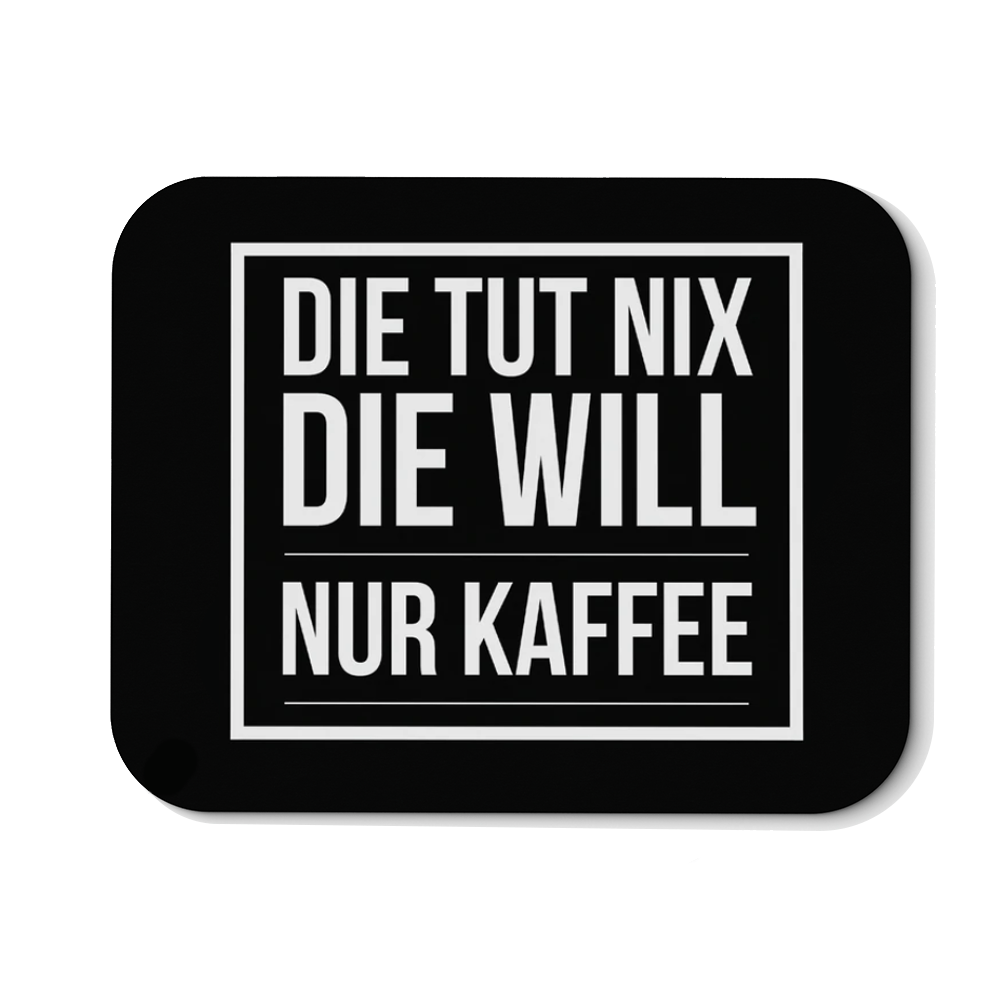 Mousepad Die tut nix die will nur Kaffee - Schwarzer - Kaffee