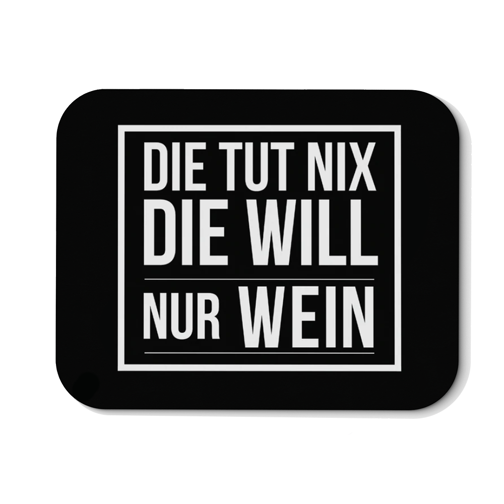 Mousepad Die tut nix die will nur Wein - Schwarzer - Kaffee