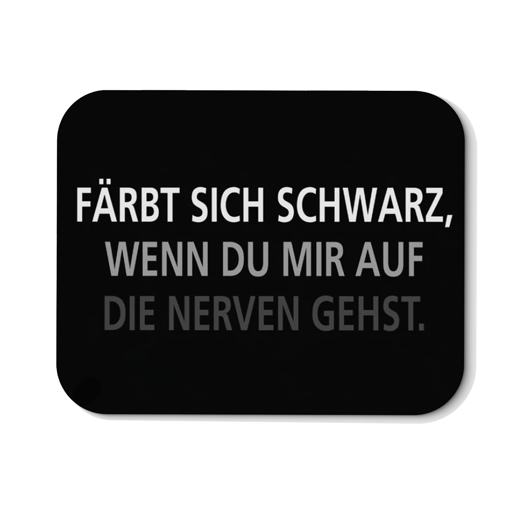 Mousepad Färbt sich schwarz, wenn du mir auf die Nerven gehst - Schwarzer - Kaffee