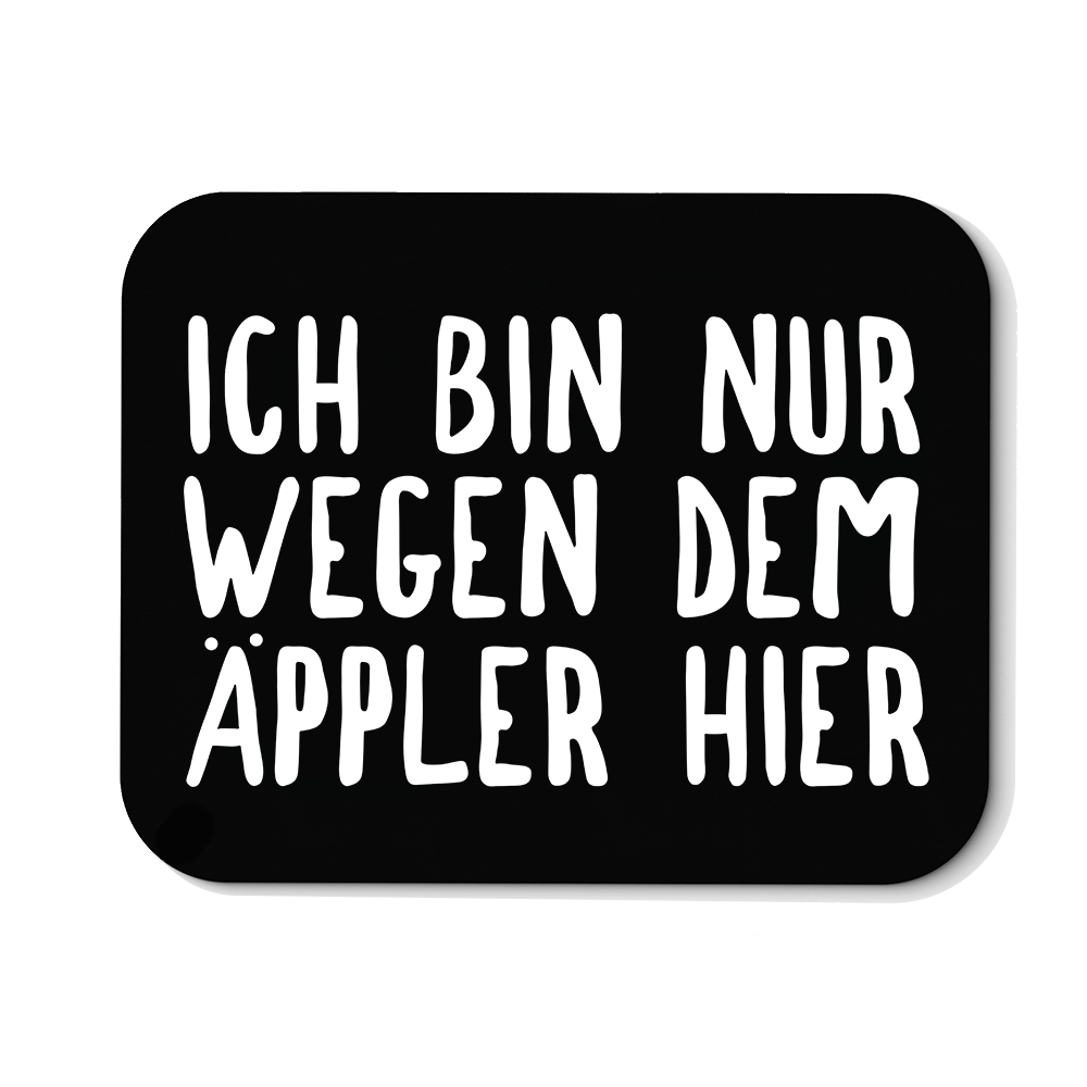 Mousepad Ich bin nur wegen dem Äppler hier - Schwarzer - Kaffee