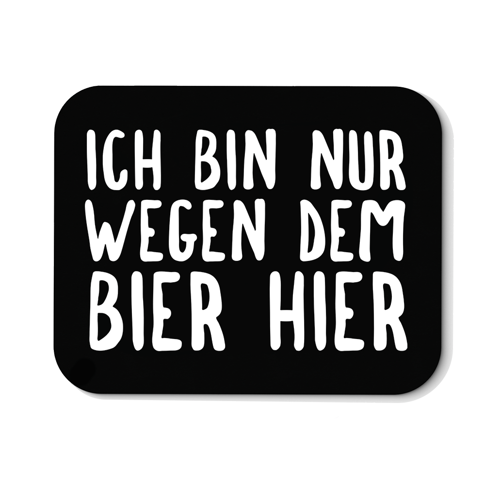 Mousepad Ich bin nur wegen dem Bier hier - Schwarzer - Kaffee