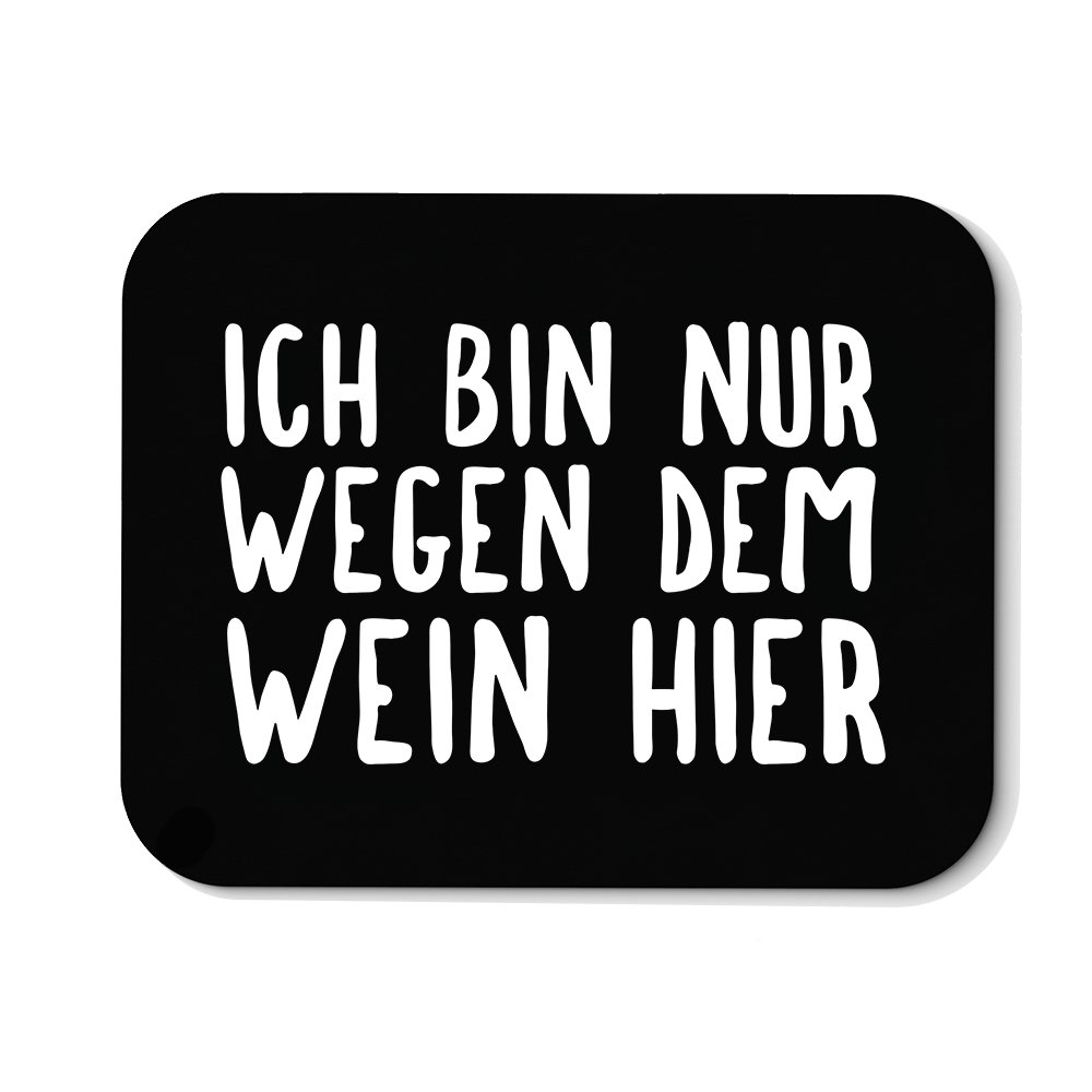 Mousepad Ich bin nur wegen dem Wein hier - Schwarzer - Kaffee