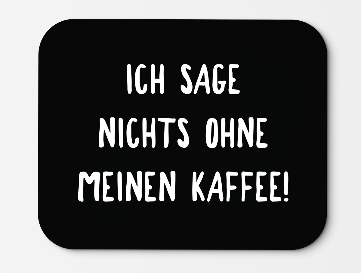 Mousepad Ich sage nichts ohne meinen Kaffee! - Schwarzer - Kaffee
