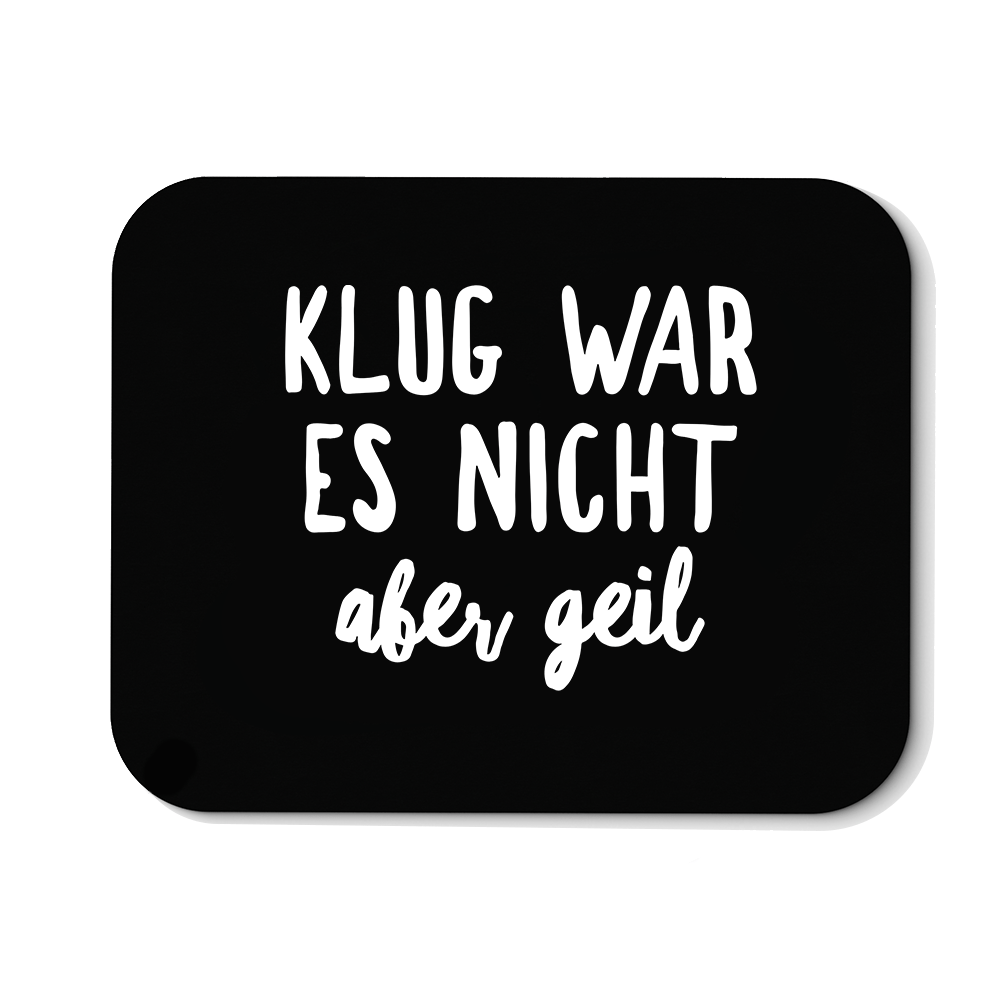 Mousepad Klug war es nicht aber geil - Schwarzer - Kaffee