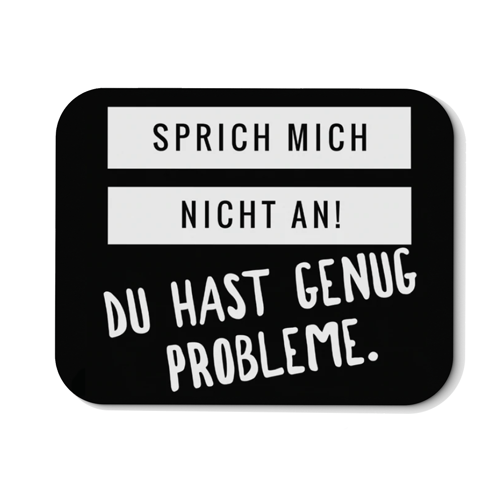 Mousepad Sprich mich nicht an du hast genug Probleme - Schwarzer - Kaffee