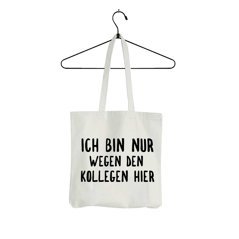 Tasche Ich bin nur wegen den Kollegen hier - Schwarzer - Kaffee