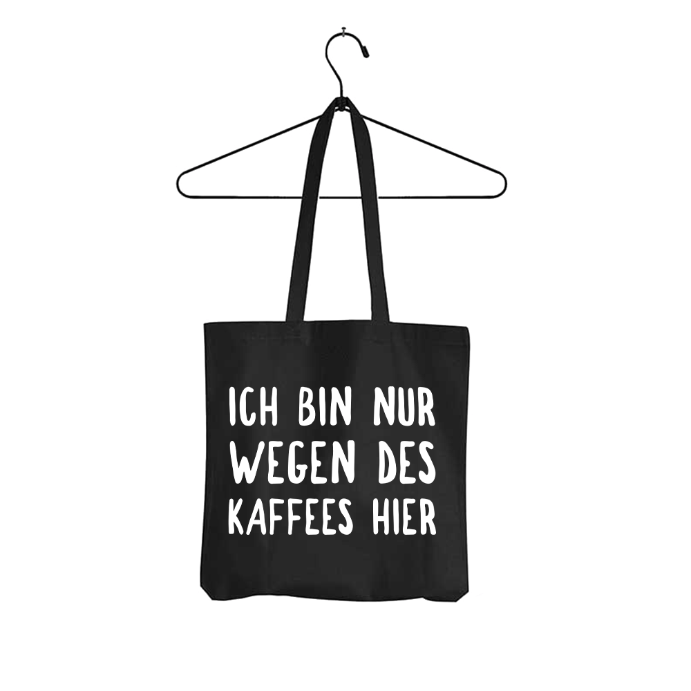Tasche Ich bin nur wegen des Kaffees hier - Schwarzer - Kaffee