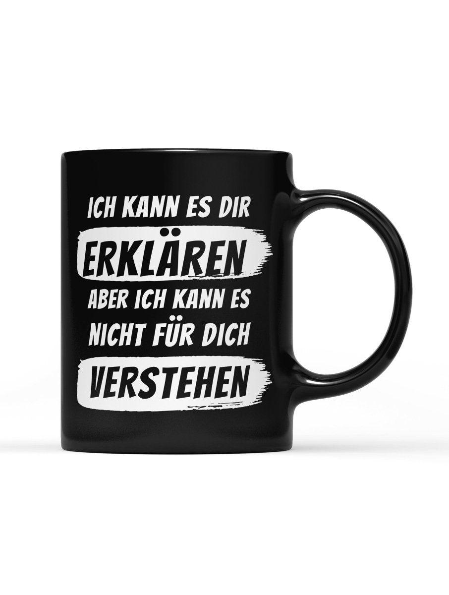 Tasse Black Edition Ich kann es dir erklären aber ich kann es nicht für dich verstehen - Schwarzer - Kaffee
