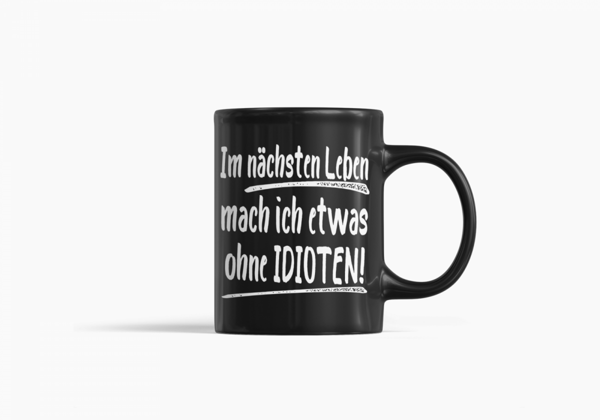 Tasse Black Edition Im nächsten Leben mache ich etwas ohne Idioten - Schwarzer - Kaffee