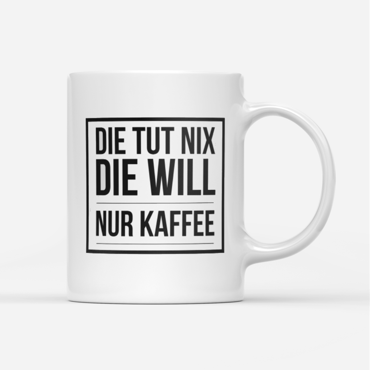 Tasse Die tut nix die will nur Kaffee - Schwarzer - Kaffee