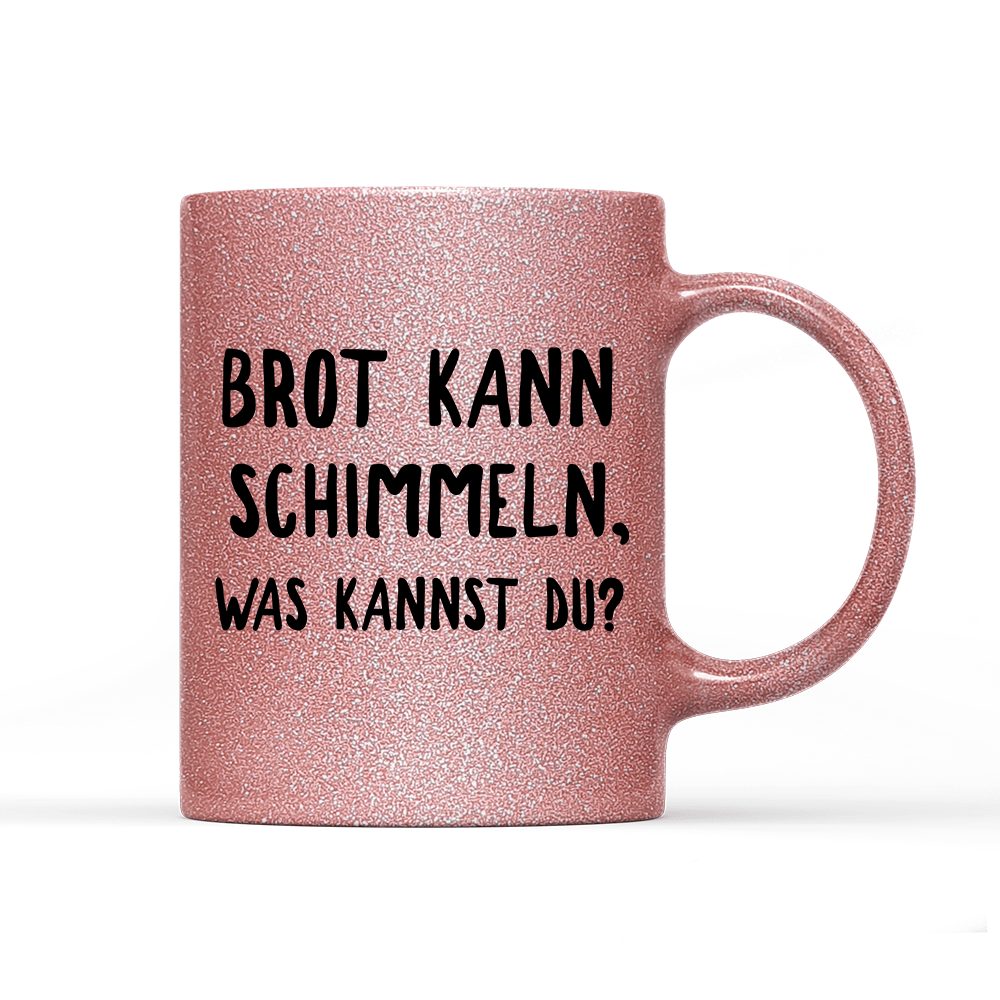 Tasse Glitzer Brot kann schimmeln - Schwarzer - Kaffee