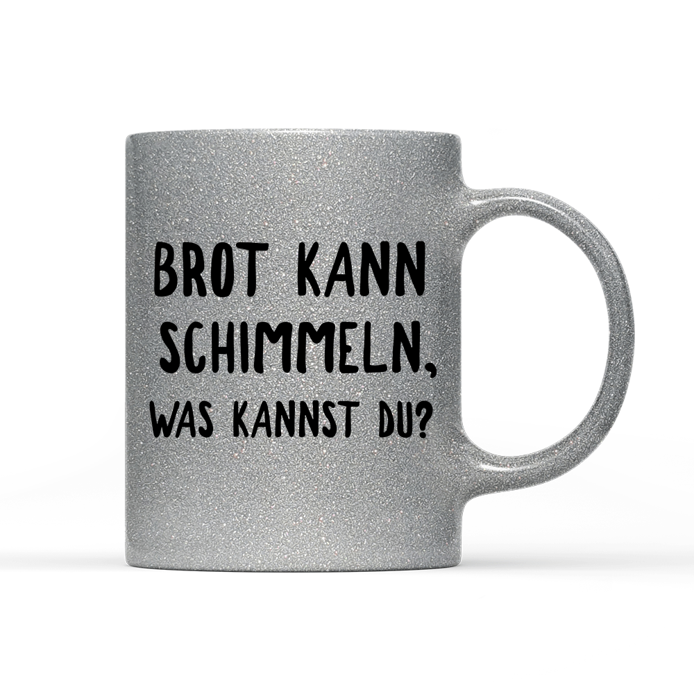 Tasse Glitzer Brot kann schimmeln - Schwarzer - Kaffee