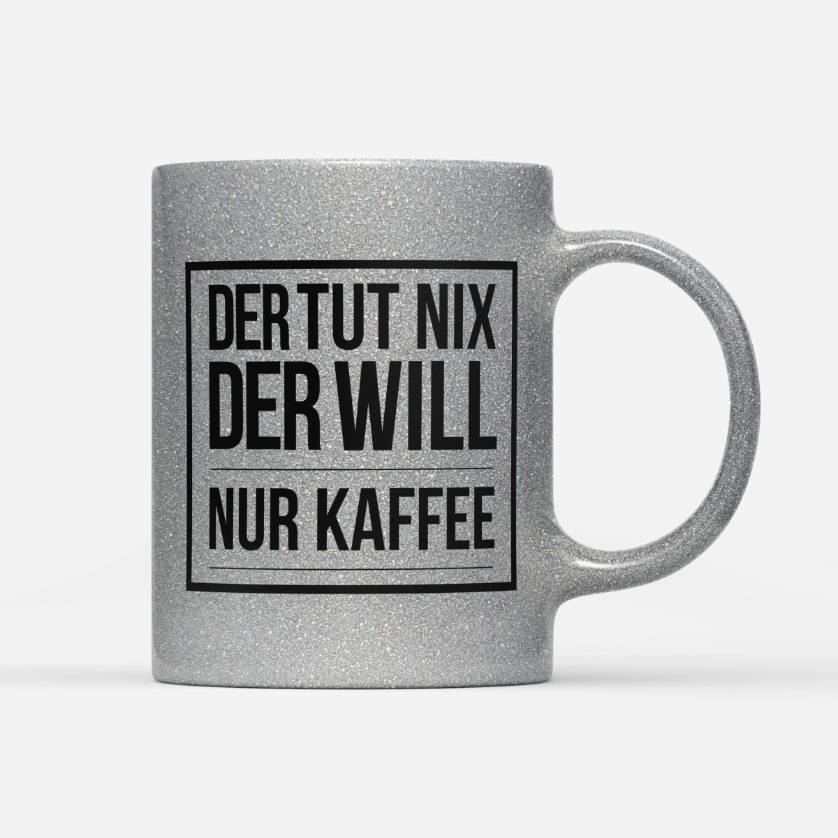 Tasse Glitzer Edition Der tut nix der will nur Kaffee - Schwarzer - Kaffee