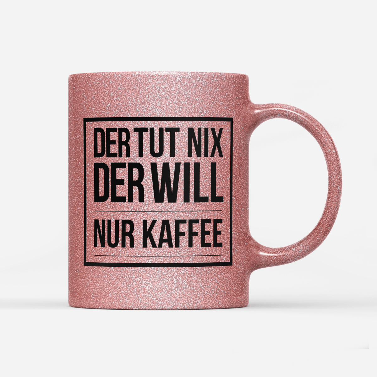 Tasse Glitzer Edition Der tut nix der will nur Kaffee - Schwarzer - Kaffee