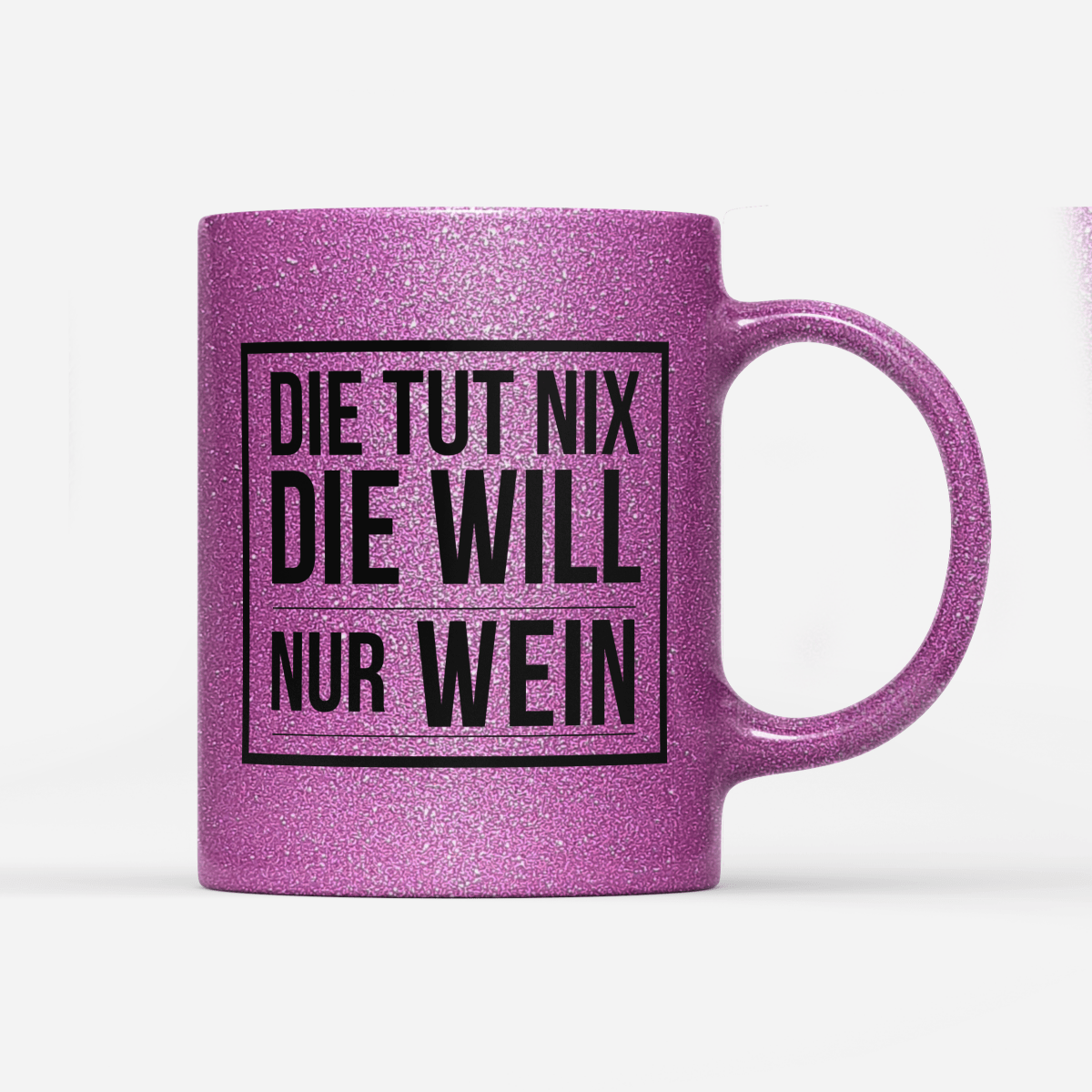 Tasse Glitzer Edition Die tut nix die will nur Wein - Schwarzer - Kaffee