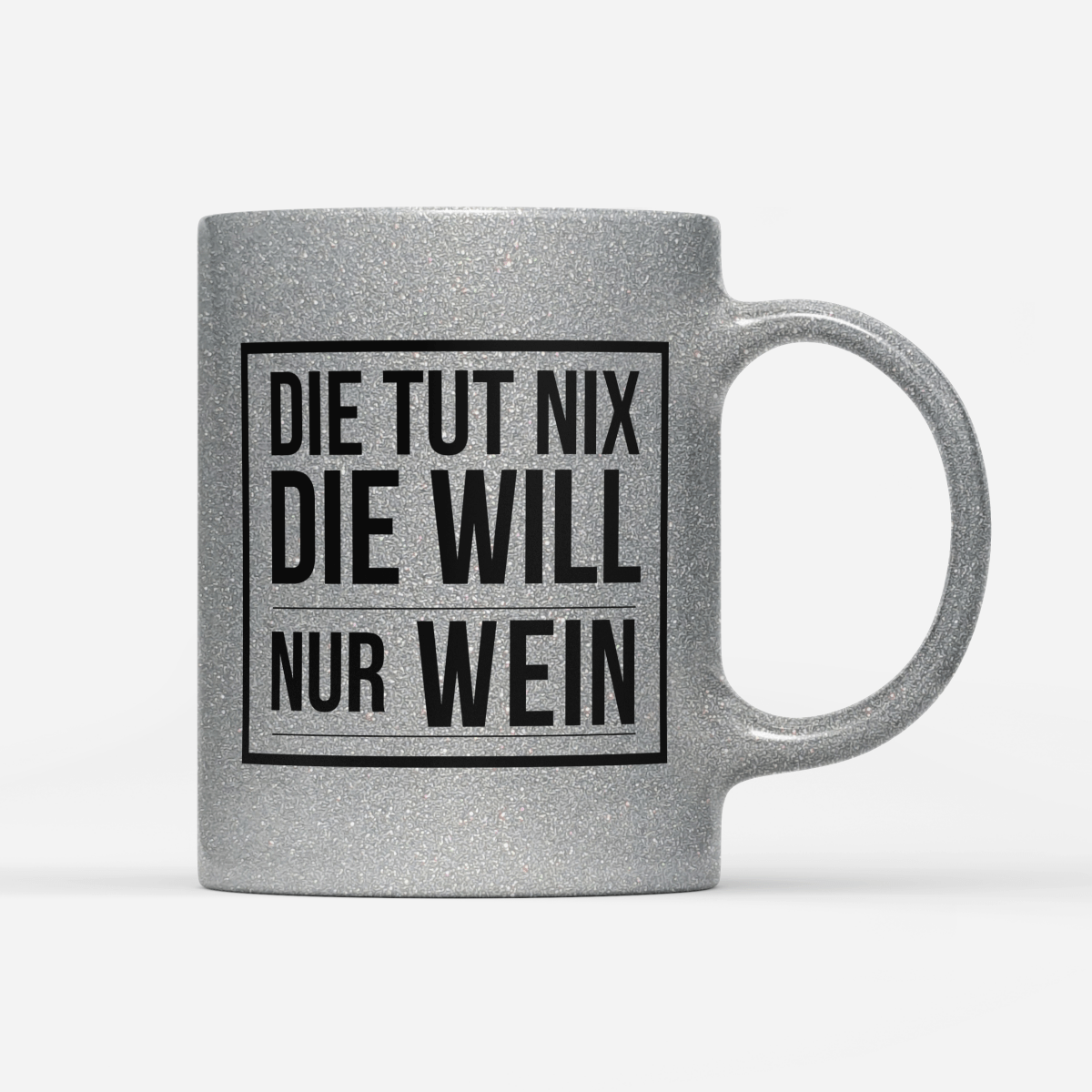 Tasse Glitzer Edition Die tut nix die will nur Wein - Schwarzer - Kaffee