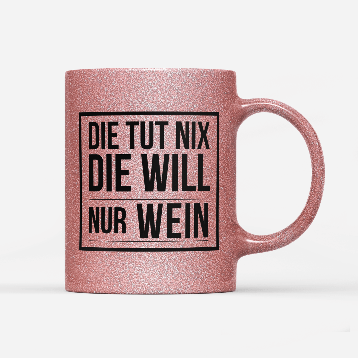 Tasse Glitzer Edition Die tut nix die will nur Wein - Schwarzer - Kaffee